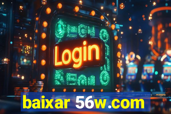 baixar 56w.com